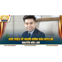 Nguyễn Hữu Lam - Hành Trình Đưa HITCLUB Trở Thành Cổng Game Hàng Đầu Đông Nam Á